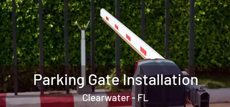 Parking Gate Installation Clearwater - FL