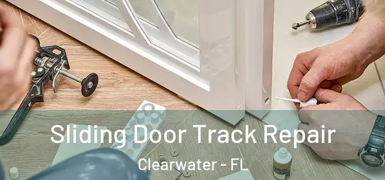 Sliding Door Track Repair Clearwater - FL